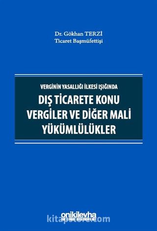 Verginin Yasallığı İlkesi Işığında Dış Ticarete Konu Vergiler ve Diğer Mali Yükümlülükler