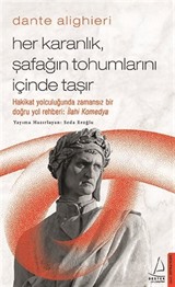 Dante Alighieri - Her Karanlık, Şafağın Tohumlarını İçinde Taşır