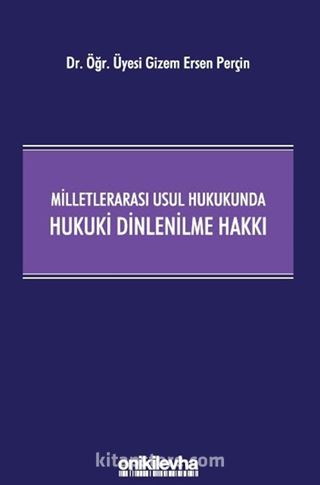 Milletlerarası Usul Hukukunda Hukuki Dinlenilme Hakkı