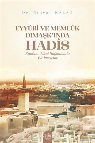 Eyyûbî ve Memlûk Dımaşk'ında Hadis