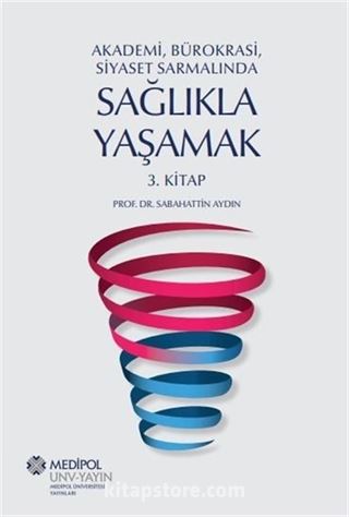 Akademi, Bürokrasi, Siyaset Sarmalında Sağlıkla Yaşamak (3. Kitap)