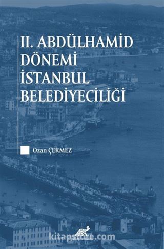 II. Abdülhamid Dönemi İstanbul Belediyeciliği