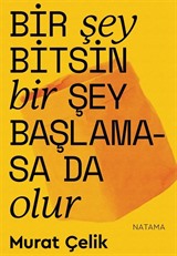 Bir Şey Bitsin Bir Şey Başlamasa da Olur