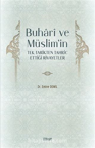 Buharî ve Müslim'in Tek Tarikten Tahrîc Ettiği Rivayetler