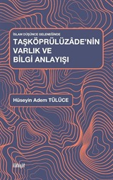 İslam Düşünce Geleneğinde Taşköprülüzade'nin Varlık ve Bilgi Anlayışı