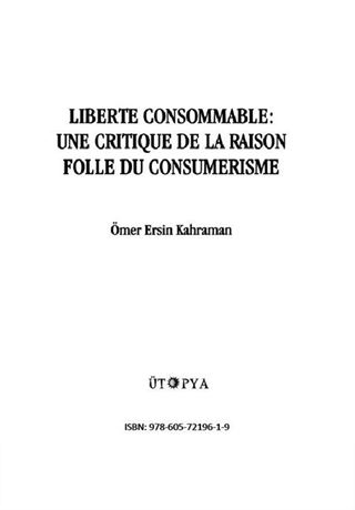 Liberte Consommable: Une Crıtique De La Raison Folle Du Consumerisme