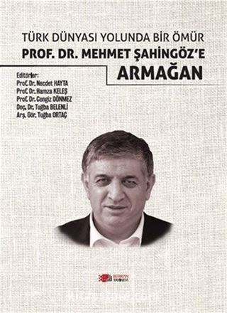 Türk Dünyası Yolunda Bir Ömür Prof. Dr. Mehmet Şahingöz'e Armağan