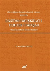 İlim ve Bilginin Önemini Anlatan Bir Mesnevi Bayezid Dasitan-ı Müşkülat-ı Duhter-i Padişah (İnceleme-Metin-Dizinli Sözlük)