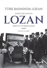 Türk Basınında Lozan: Suphi Nuri İleri'nin Lozan Mektup ve Makaleleri