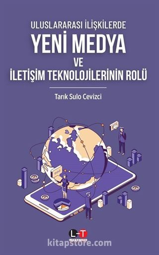 Uluslararası İlişkilerde Yeni Medya ve İletişim Teknolojilerinin Rolü