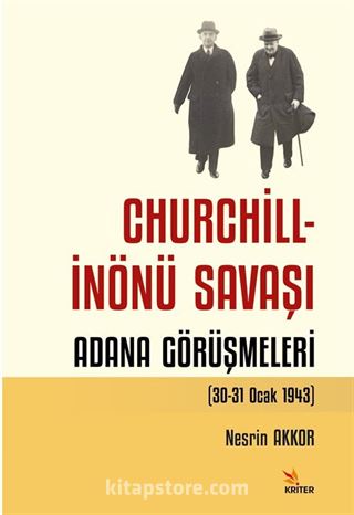 Churchill - İnönü Savaşı: Adana Görüşmeleri (30-31 Ocak 1943)