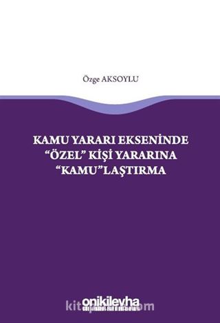 Kamu Yararı Ekseninde 'Özel' Kişi Yararına 'Kamu'laştırma