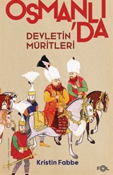 Devletin Müritleri Osmanlı Dünyasında Din ve Devlet İnşası