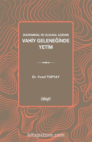 Kavramsal ve Olgusal Açıdan Vahiy Geleneğinde Yetim