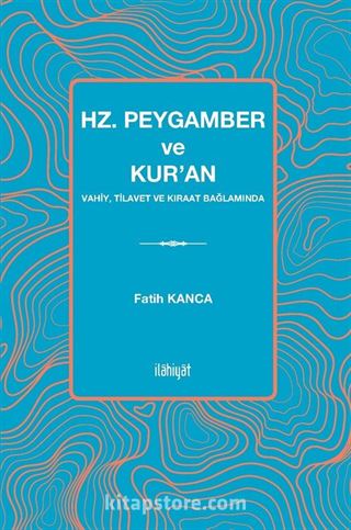 Hz. Peygamber ve Kur'an Vahiy, Tilavet ve Kıraat Bağlamında