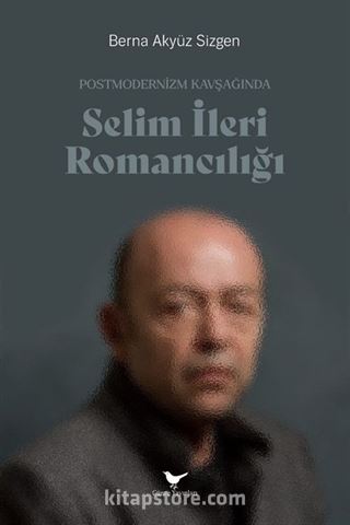 Postmodernizm Kavşağında Selim İleri Romancılığı