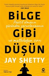 Bilge Gibi Düşün: Pozitif Olmanın Gücünden Yararlanmanın ve Mutluluğun Sırrı