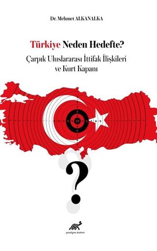 Türkiye Neden Hedefte? Çarpık Uluslararası İttifak İlişkileri ve Kurt Kapanı