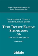 Yürürlüğünün 10. Yılında ve Yargıtay Kararları Işığında Türk Ticaret Kanunu Sempozyumu - VI - (Tebliğler - Tartışmalar) 11 Kasım 2022