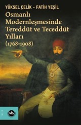 Osmanlı Modernleşmesinde Tereddüt ve Teceddüt Yılları (1768-1908)