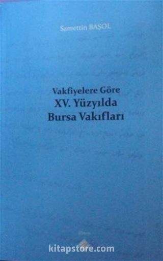 Vakfiyelere Göre XV. Yüzyılda Bursa Vakıfları