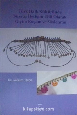 Türk Halk Kültüründe Sözsüz İletişim Dili Olarak Giyim Kuşam ve Süslenme