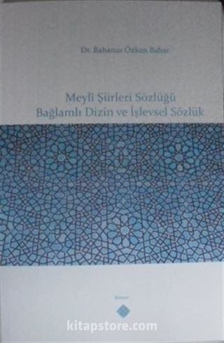 Meylî Şiirleri Sözlüğü Bağlamlı Dizin ve İşlevsel Sözlük