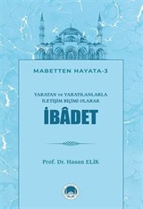 Yaratan ve Yaratılanlarla İletişim Biçimi Olarak İbadet