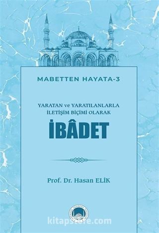 Yaratan ve Yaratılanlarla İletişim Biçimi Olarak İbadet