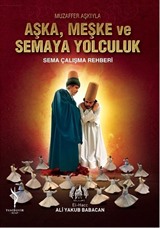 Aşka, Meşke ve Semaya Yolculuk