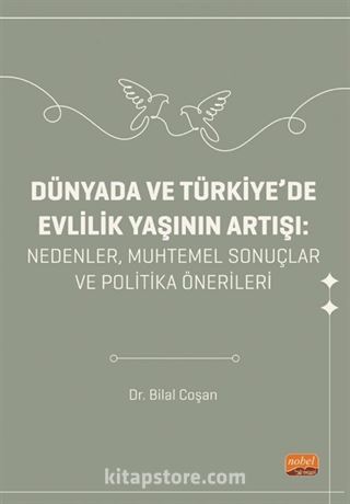 Dünyada Ve Türkiye'de Evlilik Yaşının Artışı - Nedenler, Muhtemel Sonuçlar ve Politika Önerileri