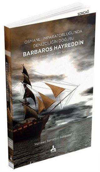 Osmanlı İmparatorluğu'nda Denizciliğin Doğuşu Barbaros Hayreddin