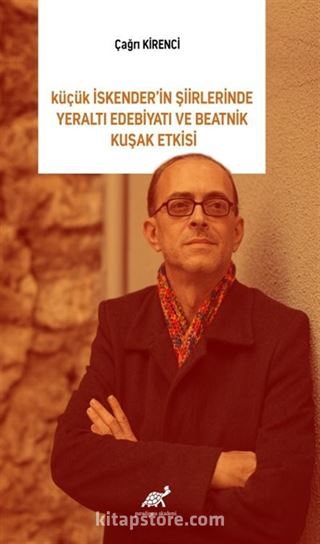 Küçük İskender'in Şiirlerinde Yeraltı Edebiyatı ve Beatnik Kuşak Etkisi