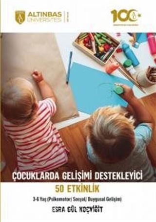 Çocuklarda Gelişimi Destekleyici 50 Etkinlik (Psikomotor/Sosyal/Duygusal Gelişim) 3-6 Yaş