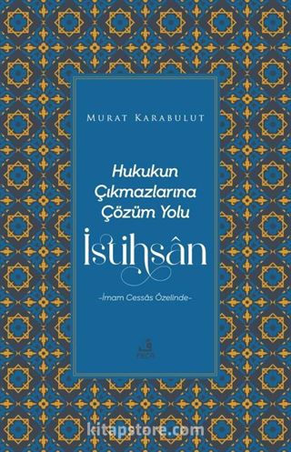 Hukukun Çıkmazlarına Çözüm Yolu İstihsan