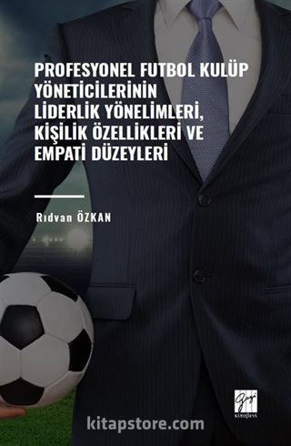 Profesyonel Futbol Kulüp Yöneticilerinin Liderlik Yönelimleri, Kişilik Özellikleri ve Empati Düzeyleri