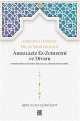 Osmanlı Dönemi Hicaz Şairlerinden Abdulaziz Ez-Zemzemî ve Dîvanı