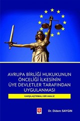 Avrupa Birliği Hukukunun Önceliği İlkesinin Üye Devletler Tarafından Uygulanması Karşılaştırmalı Bir Analiz