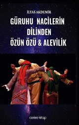 Güruhu Nacilerin Dilinden Özün Özü - Alevilik