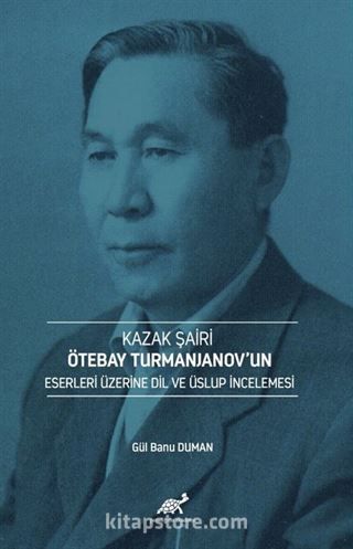 Kazak Şairi Ötebay Turmanjanov'un Eserleri Üzerine Dil ve Üslup İncelenmesi