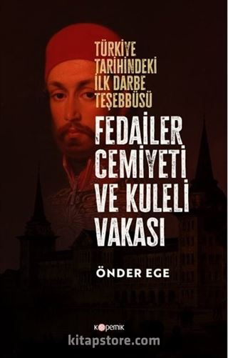 Fedailer Cemiyeti Ve Kuleli Vakası Türkiye Tarihindeki İlk Darbe Teşebbüsü Tarihindeki İlk Darbe Teşebbüsü