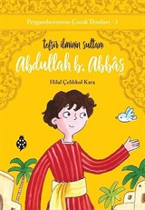 Abdullah B. Abbas Tefsir İlminin Sultanı / Peygamberimizin Çocuk Dostları 3