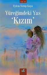 Yüreğimdeki Yas 'Kızım'