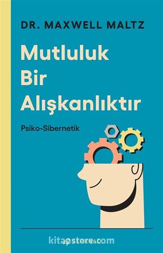 Mutluluk Bir Alışkanlıktır: Psiko Sibernetik