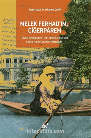 Melek Ferhad'ım,Ciğerparem (Divan Edebiyatının Son Temsilcilerinden Fıtnat Hanım'ın Aşk Mektupları)