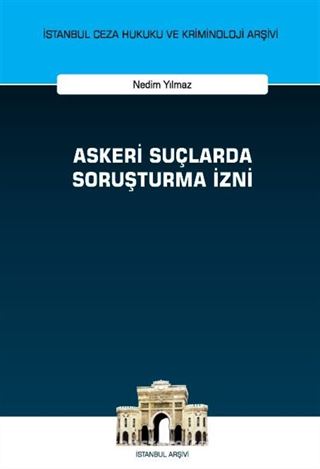 Askeri Suçlarda Soruşturma İzni İstanbul Ceza Hukuku ve Kriminoloji Arşivi Yayın No: 62