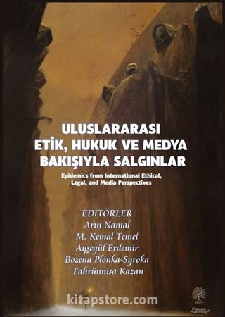 Uluslararası Etik, Hukuk ve Medya Bakışıyla Salgınlar (Epidemics from International Ethical, Legal, and Media Perspectives)