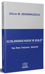 Uluslararası Hukuk ve Adalet Yapı, İlkeler, Tartışmalar, Gelişmeler - Tanıtım