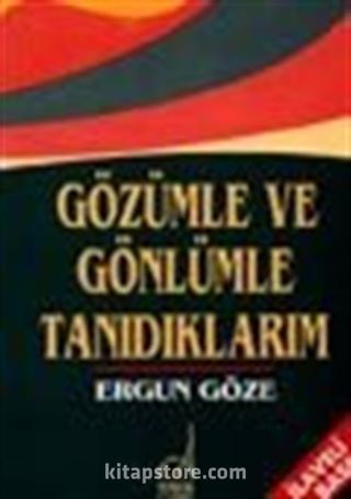 Gözümle Ve Gönlümle Tanıdıklarım