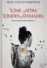 İçime Attım İçimden Atamadım